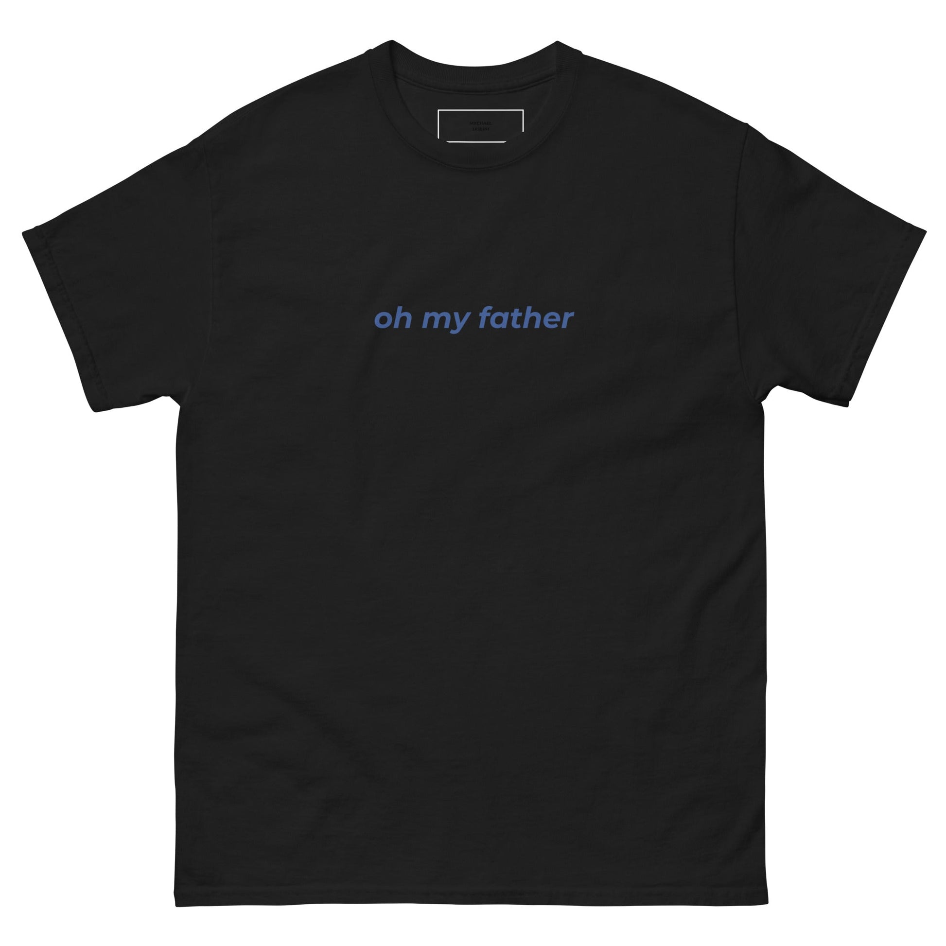 Oh My Father Unisex T-Shirt - Mxchael Jxseph